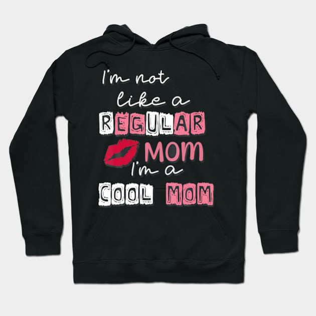 I'm Not Like A Regular Mom I'm A Cool-Mom Funny Mothers Day Hoodie by Eduardo